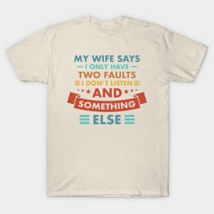 Funny Vintage My Wife Says I Only Have Two Faults Party T-Shirt